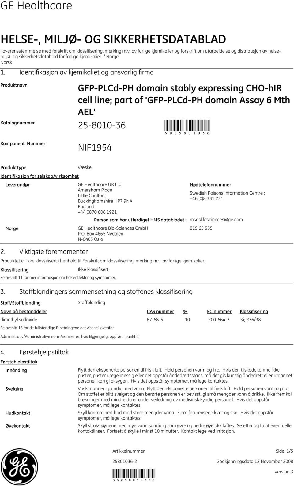 Identifikasjon av kjemikaliet og ansvarlig firma Produktnavn Katalognummer Komponent Nummer GFPPLCdPH domain stably expressing CHOhIR cell line; part of 'GFPPLCdPH domain Assay 6 Mth 25801036