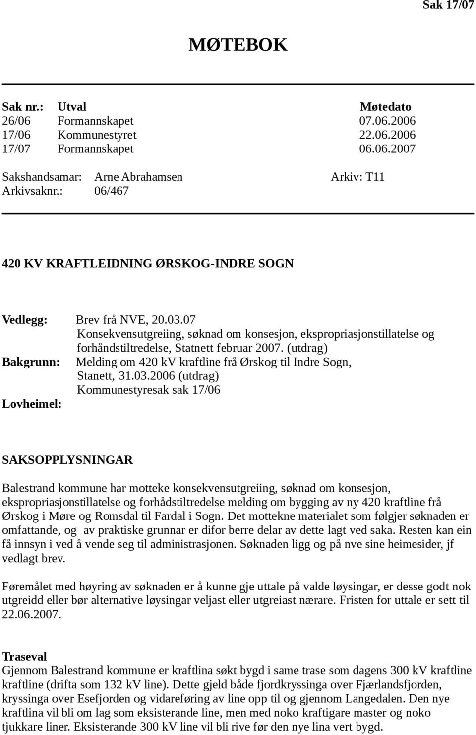 07 Konsekvensutgreiing, søknad om konsesjon, ekspropriasjonstillatelse og forhåndstiltredelse, Statnett februar 2007.