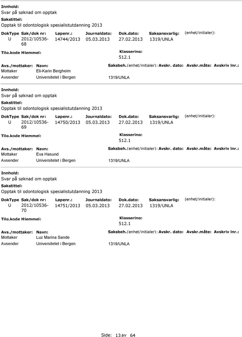 2013 1319/NLA 512.1 Avs./mottaker: Navn: Saksbeh. Avskr. dato: Avskr.måte: Avskriv lnr.