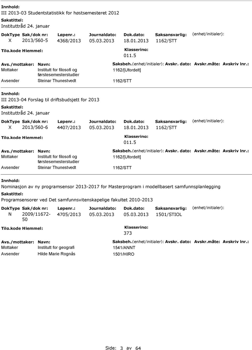 5 Avs./mottaker: Navn: Saksbeh. Avskr. dato: Avskr.måte: Avskriv lnr.