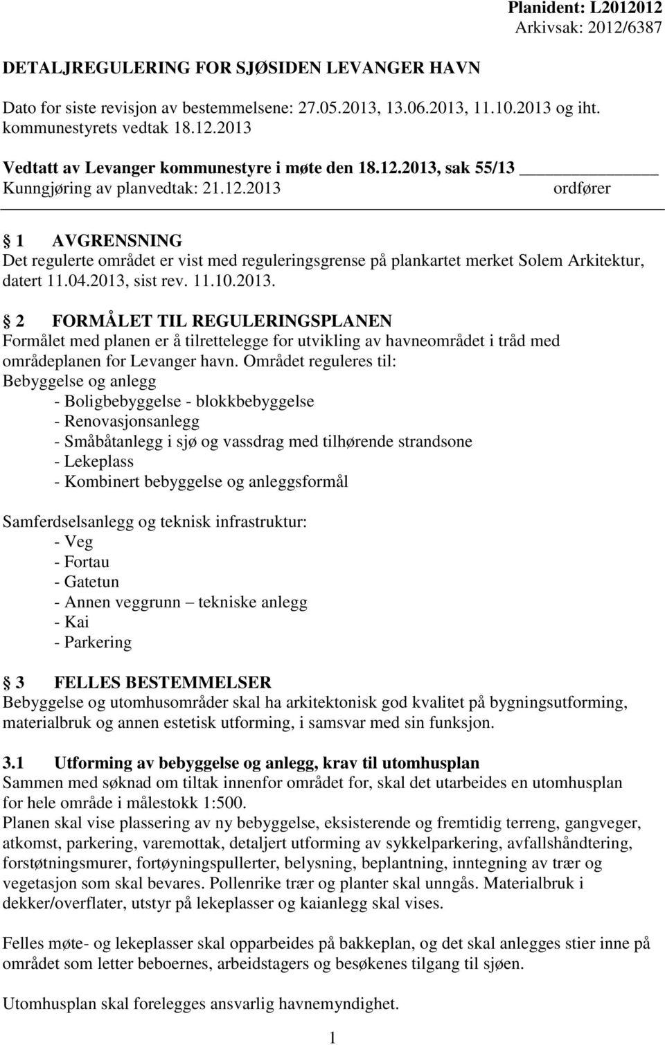 11.10.2013. 2 FORMÅLET TIL REGULERINGSPLANEN Formålet med planen er å tilrettelegge for utvikling av havneområdet i tråd med områdeplanen for Levanger havn.