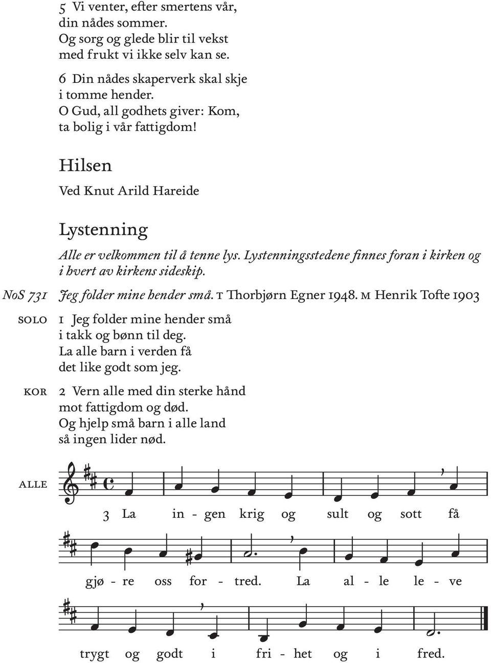 Lystnnngsstdn fnns foran krkn hvrt av krkns sdskp. Jg foldr mn hndr små. t Thorbjørn Egnr 1948. m Hnrk Toft 1903 1 Jg foldr mn hndr små takk bønn tl dg.