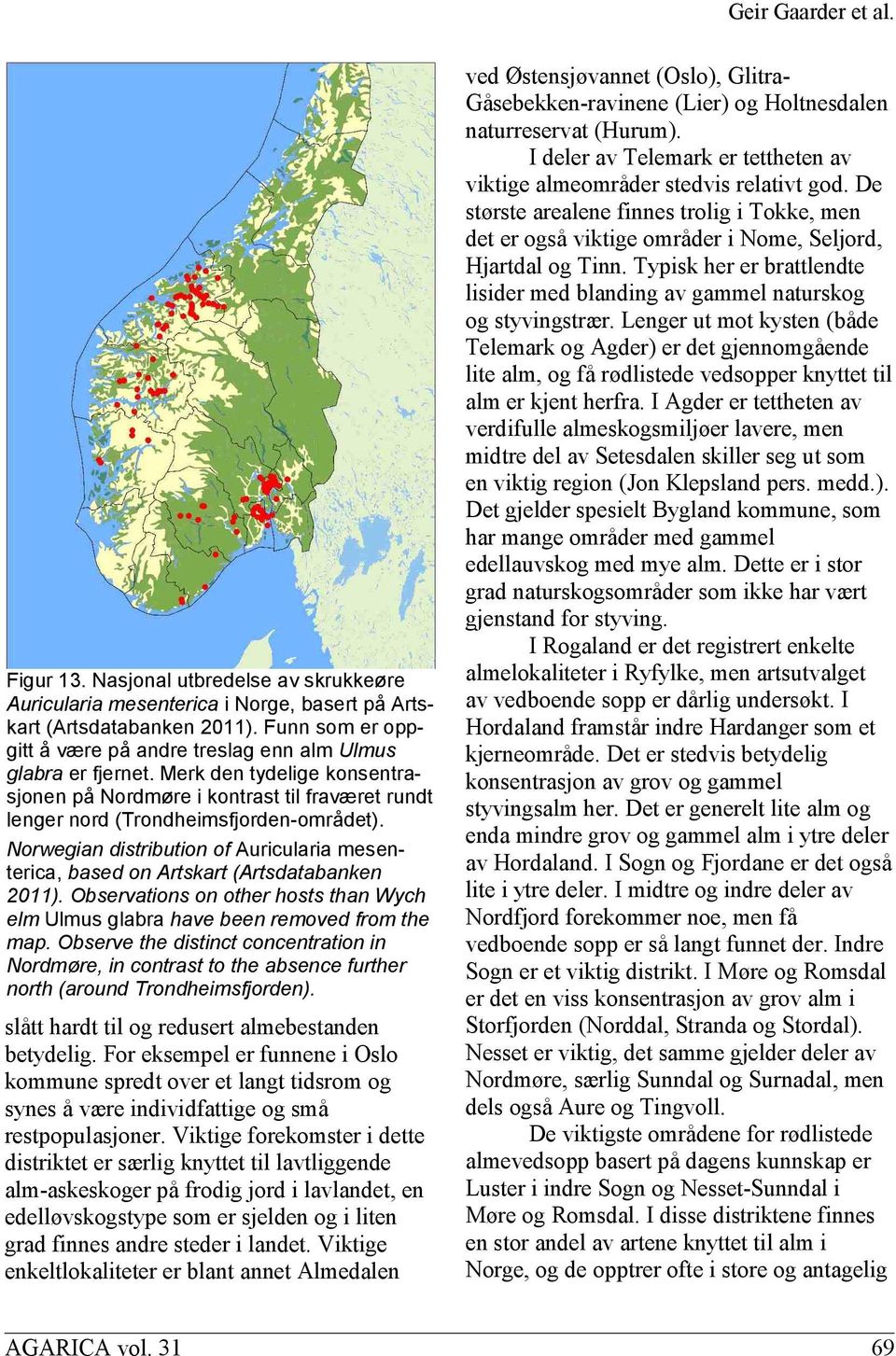 Norwegian distribution of Auricularia mesenterica, based on Artskart (Artsdatabanken 2011). Observations on other hosts than Wych elm Ulmus glabra have been removed from the map.