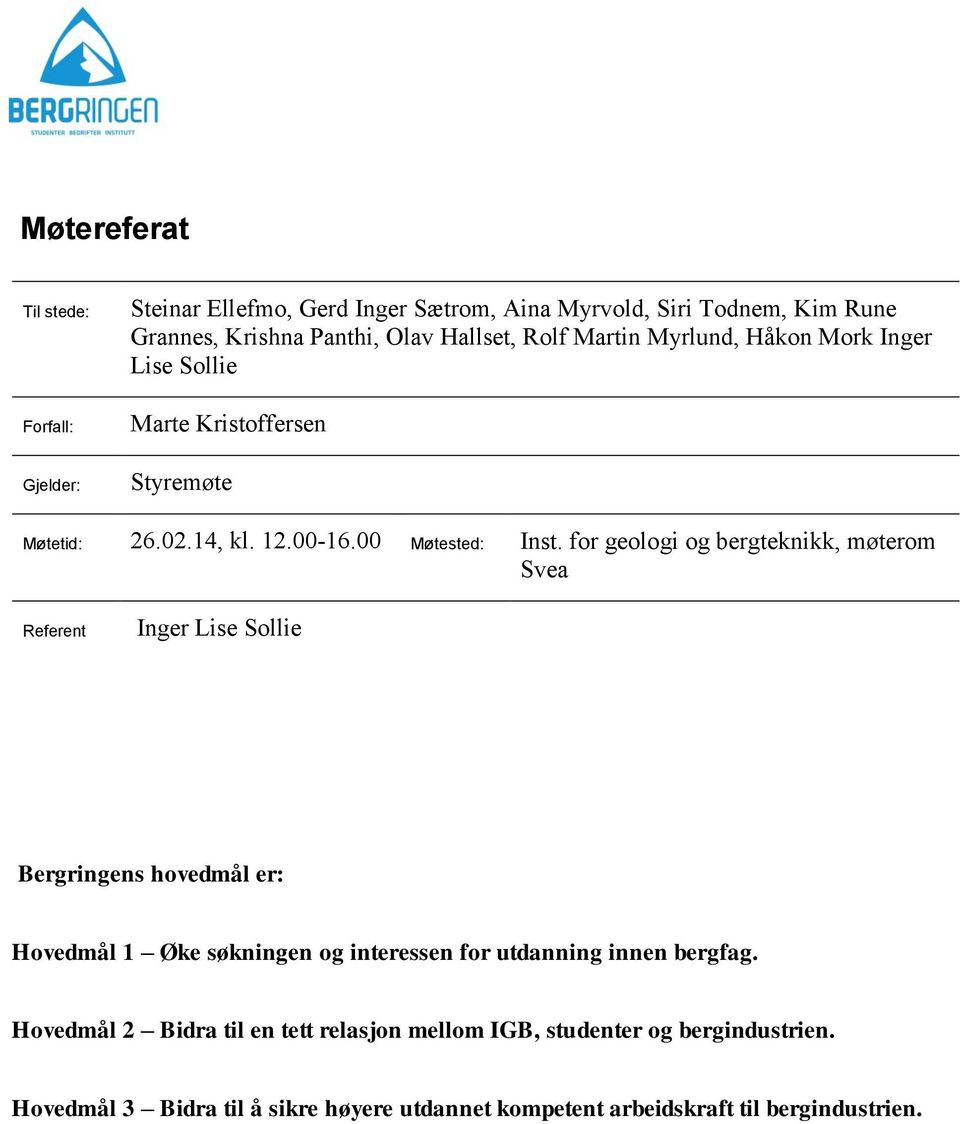 for geologi og bergteknikk, møterom Svea Referent Inger Lise Sollie Bergringens hovedmål er: Hovedmål 1 Øke søkningen og interessen for utdanning innen