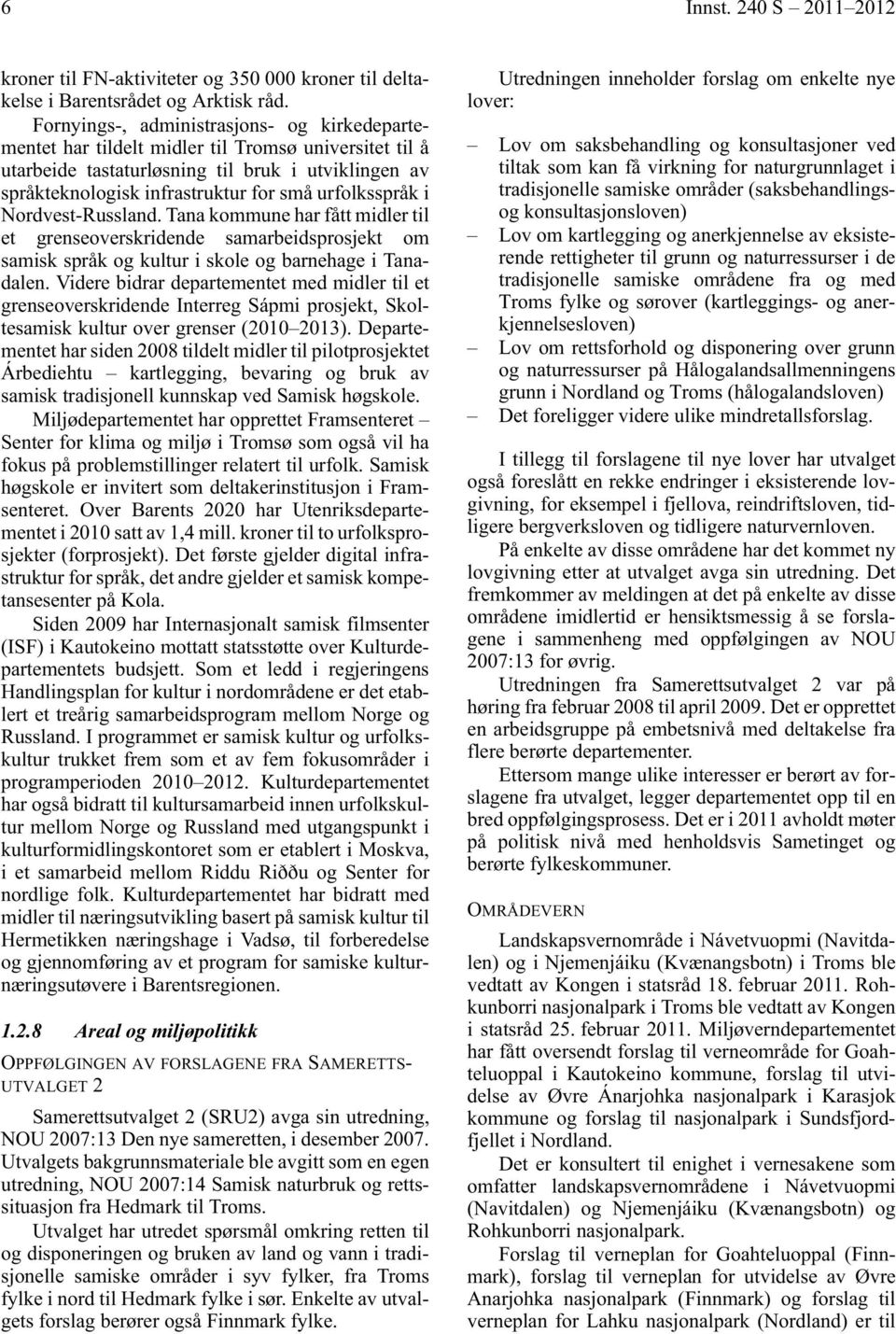 urfolksspråk i Nordvest-Russland. Tana kommune har fått midler til et grenseoverskridende samarbeidsprosjekt om samisk språk og kultur i skole og barnehage i Tanadalen.