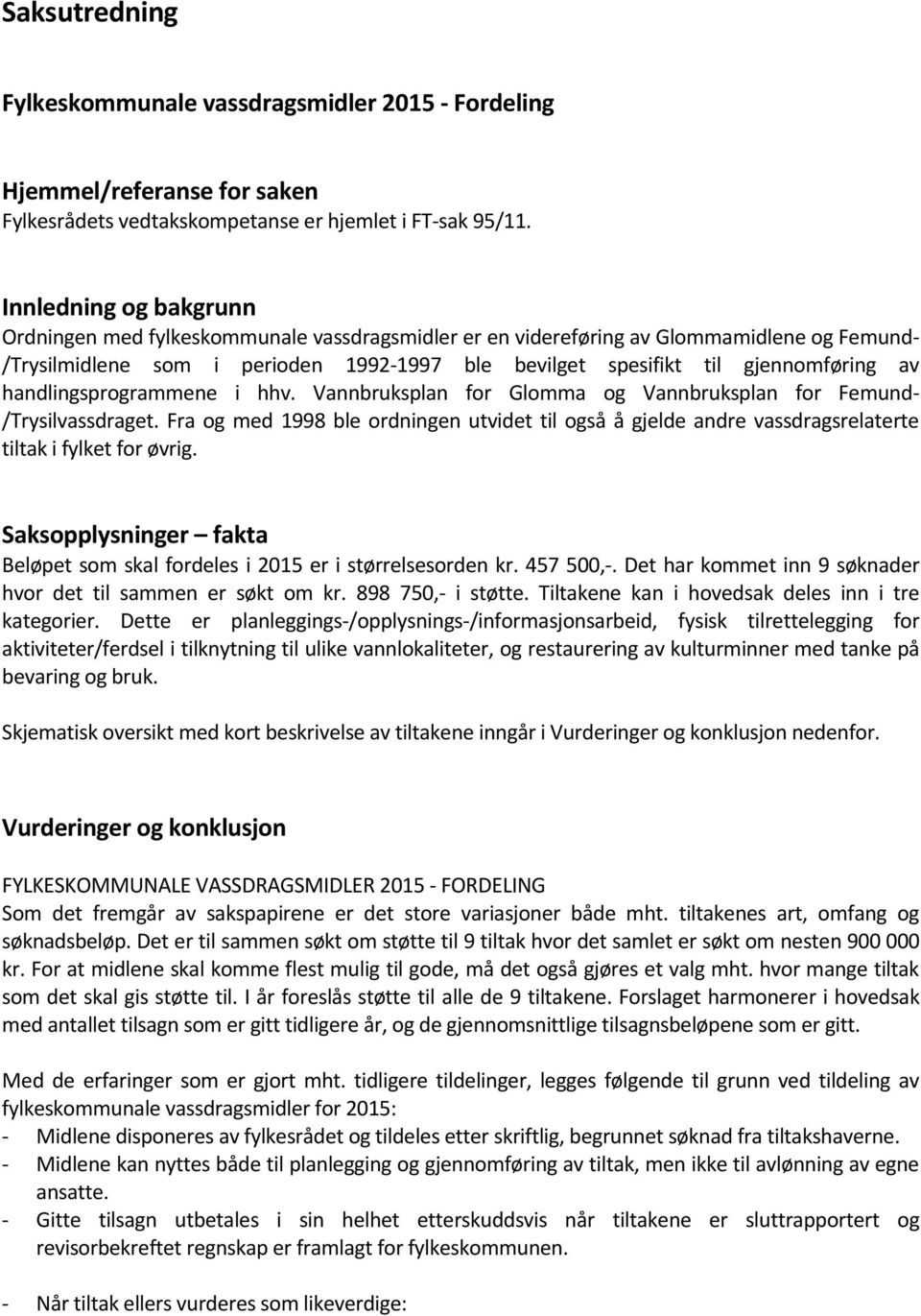 handlingsprogrammene i hhv. Vannbruksplan for Glomma og Vannbruksplan for Femund- /Trysilvassdraget.