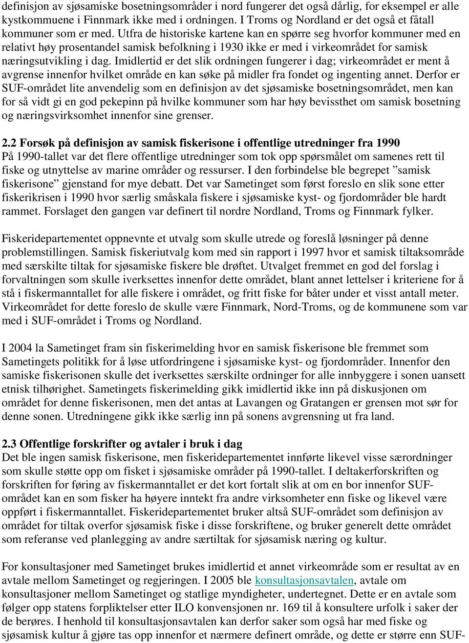 Utfra de historiske kartene kan en spørre seg hvorfor kommuner med en relativt høy prosentandel samisk befolkning i 1930 ikke er med i virkeområdet for samisk næringsutvikling i dag.