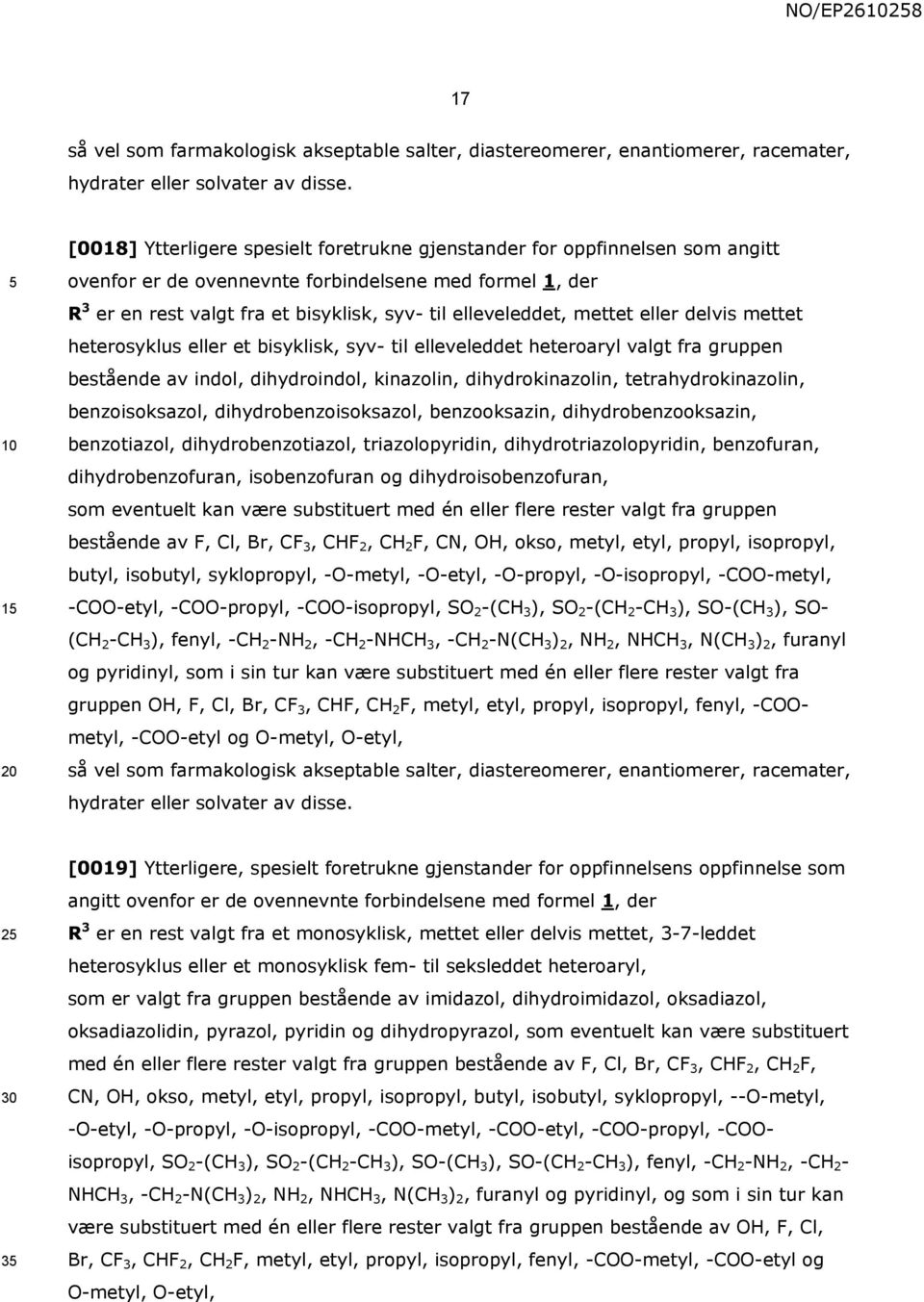 mettet eller delvis mettet heterosyklus eller et bisyklisk, syv- til elleveleddet heteroaryl valgt fra gruppen bestående av indol, dihydroindol, kinazolin, dihydrokinazolin, tetrahydrokinazolin,