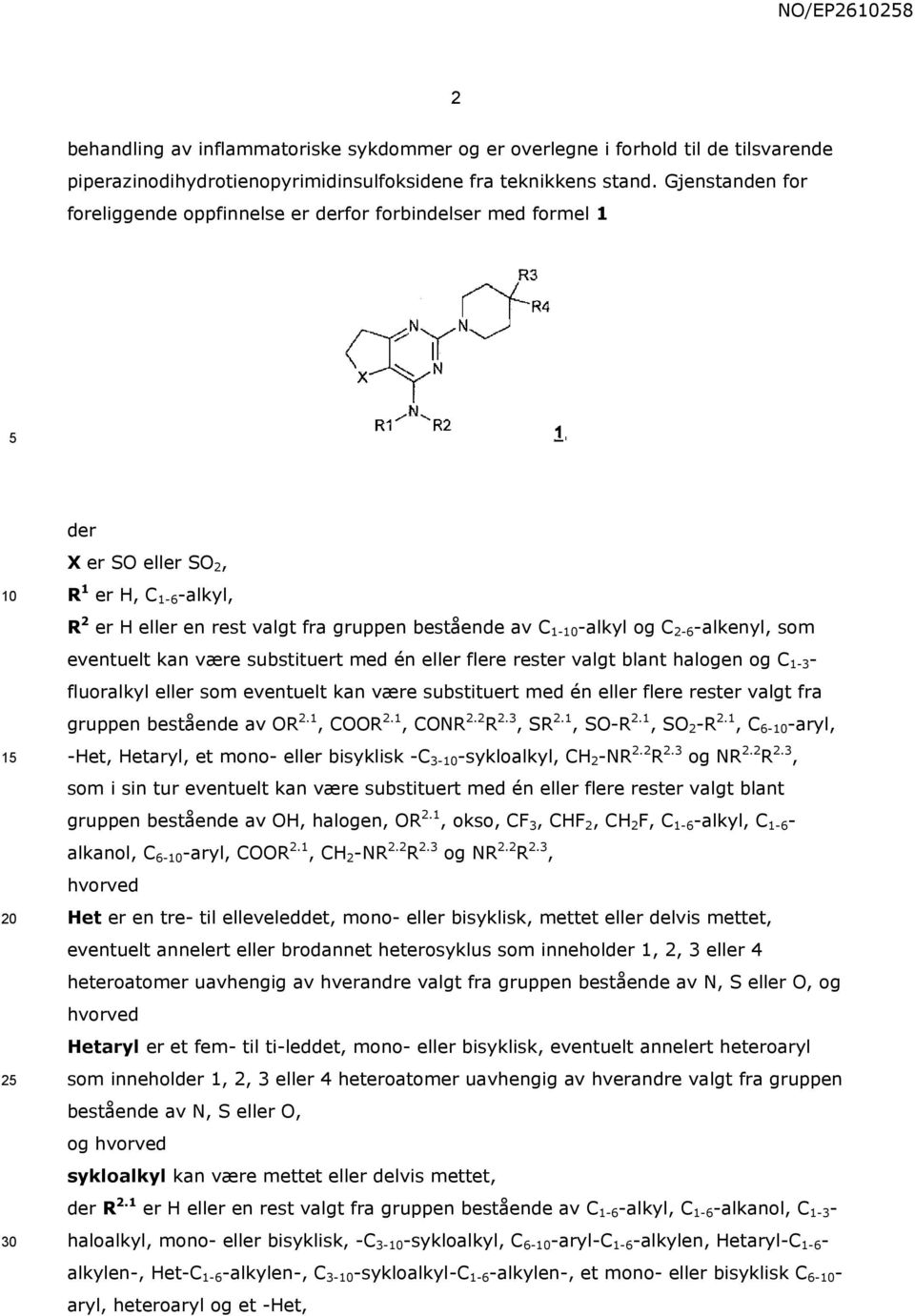 og C 2-6 -alkenyl, som eventuelt kan være substituert med én eller flere rester valgt blant halogen og C 1-3 - fluoralkyl eller som eventuelt kan være substituert med én eller flere rester valgt fra