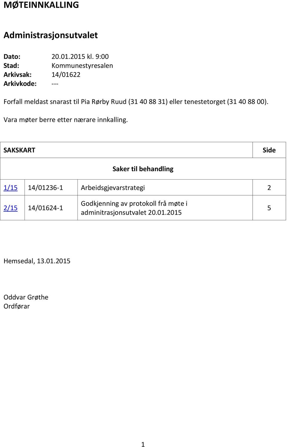 31) eller tenestetorget (31 40 88 00). Vara møter berre etter nærare innkalling.