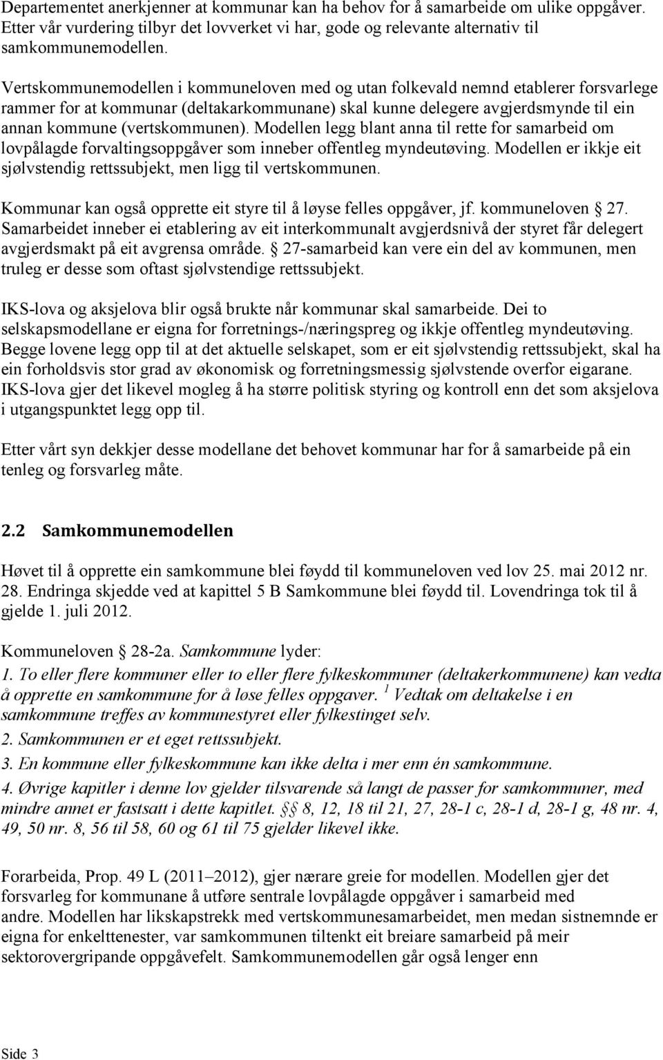 (vertskommunen). Modellen legg blant anna til rette for samarbeid om lovpålagde forvaltingsoppgåver som inneber offentleg myndeutøving.