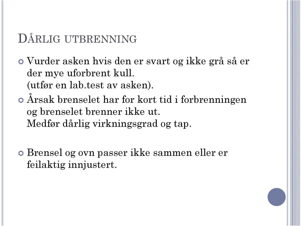 Årsak brenselet har for kort tid i forbrenningen og brenselet brenner ikke