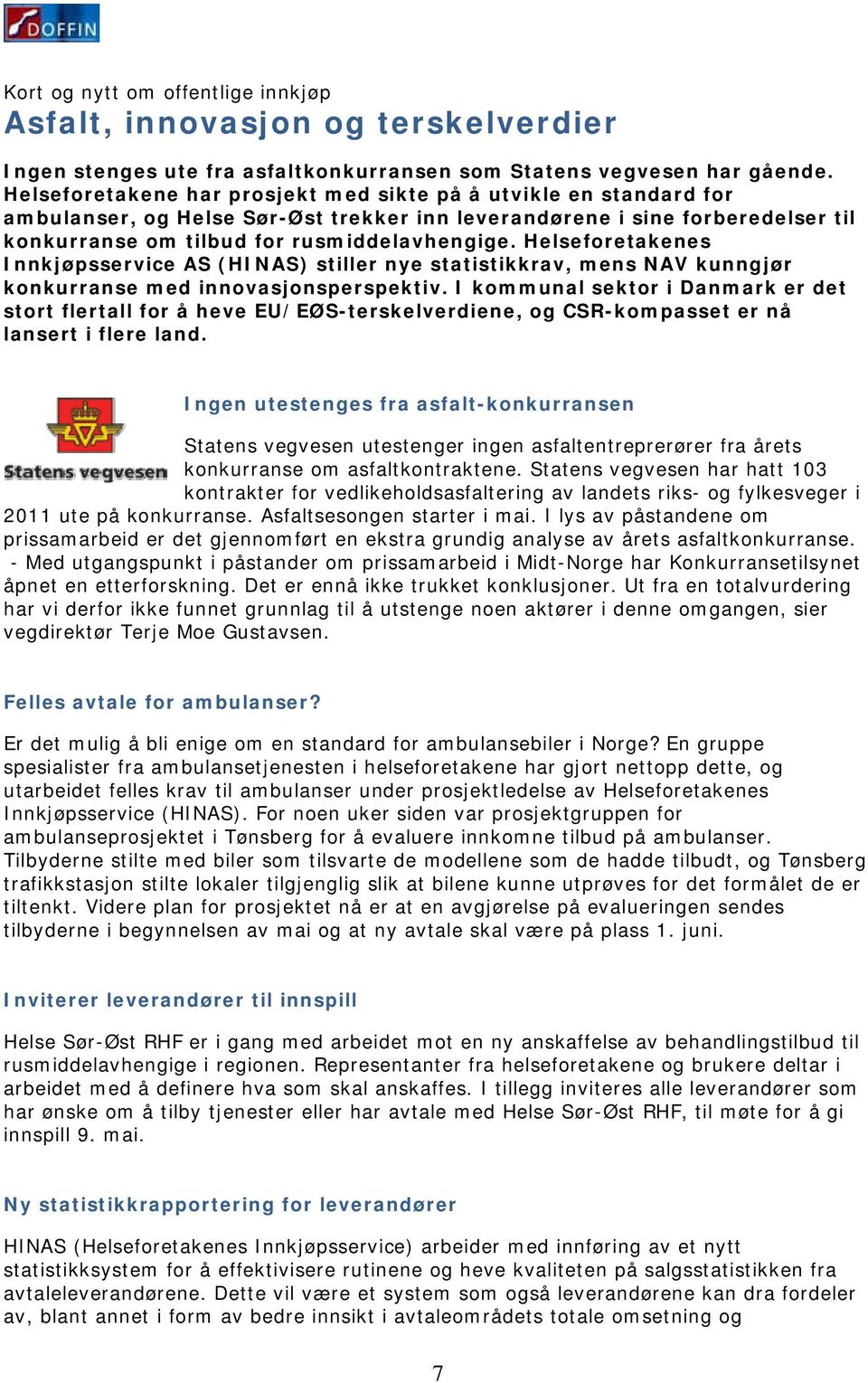 Helseforetakenes Innkjøpsservice AS (HINAS) stiller nye statistikkrav, mens NAV kunngjør konkurranse med innovasjonsperspektiv.