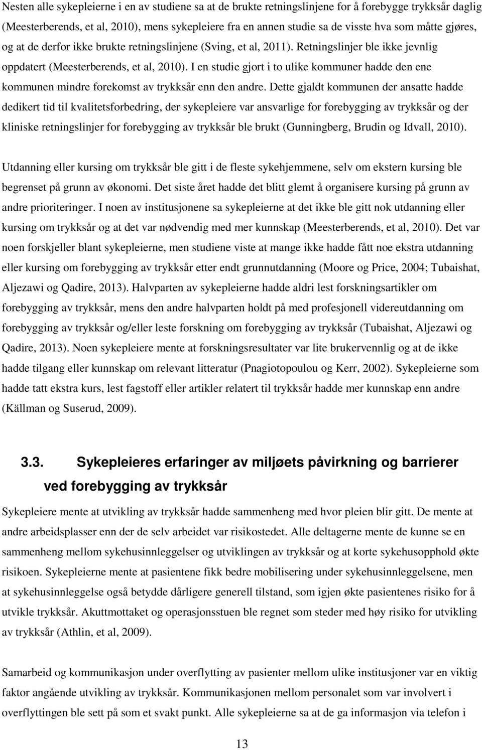 I en studie gjort i to ulike kommuner hadde den ene kommunen mindre forekomst av trykksår enn den andre.