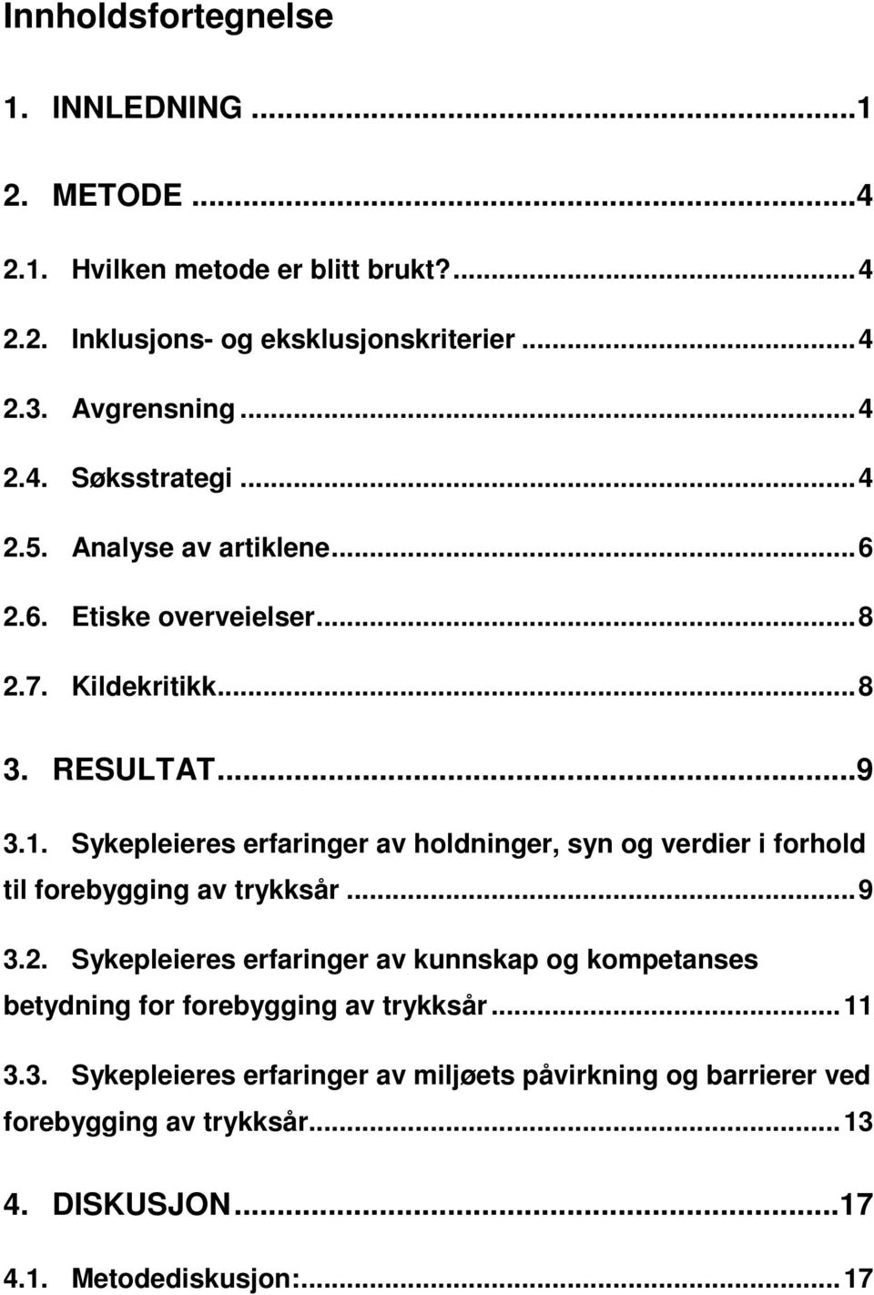 Sykepleieres erfaringer av holdninger, syn og verdier i forhold til forebygging av trykksår... 9 3.2.