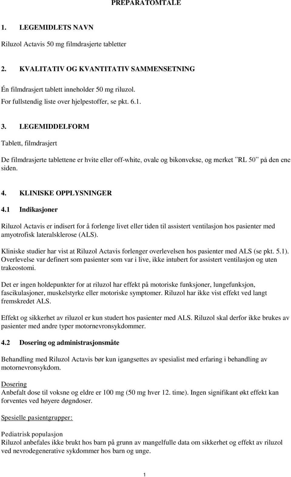 LEGEMIDDELFORM Tablett, filmdrasjert De filmdrasjerte tablettene er hvite eller off-white, ovale og bikonvekse, og merket RL 50 på den ene siden. 4. KLINISKE OPPLYSNINGER 4.