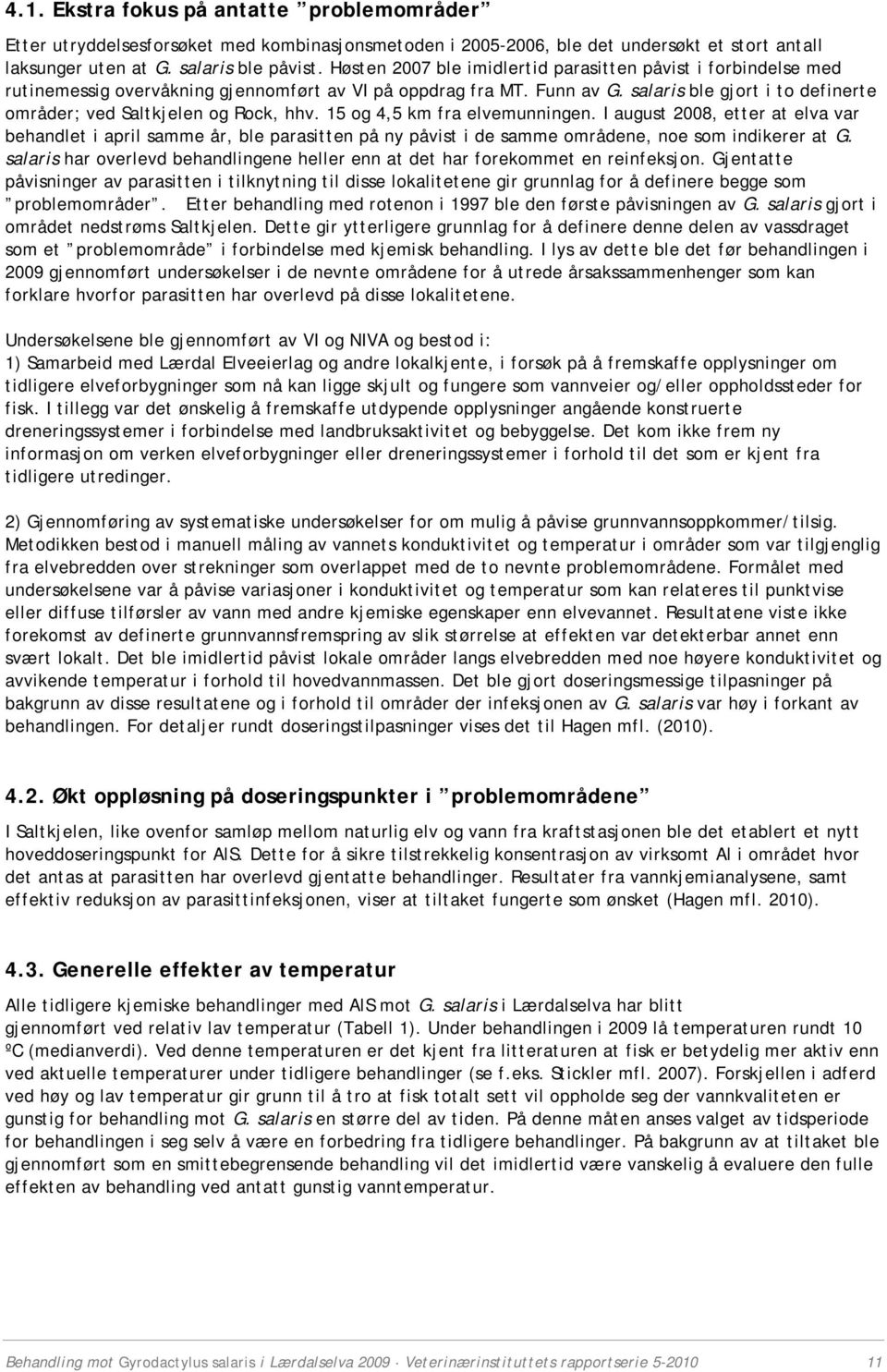 salaris ble gjort i to definerte områder; ved Saltkjelen og Rock, hhv. 15 og 4,5 km fra elvemunningen.