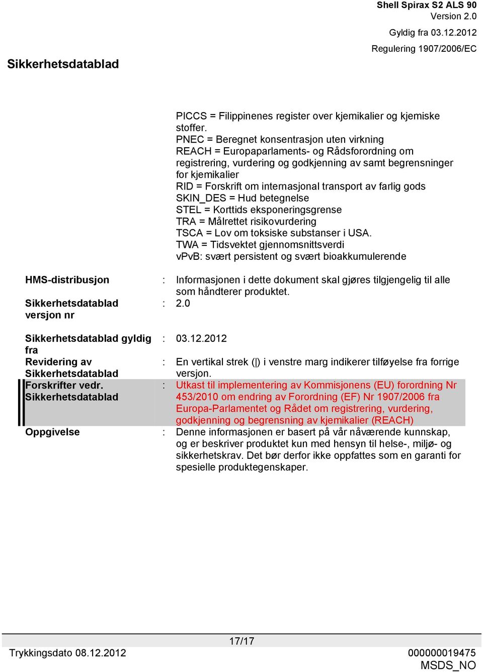 internasjonal transport av farlig gods SKIN_DES = Hud betegnelse STEL = Korttids eksponeringsgrense TRA = Målrettet risikovurdering TSCA = Lov om toksiske substanser i USA.