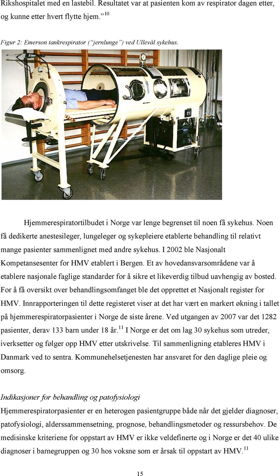 Noen få dedikerte anestesileger, lungeleger og sykepleiere etablerte behandling til relativt mange pasienter sammenlignet med andre sykehus.