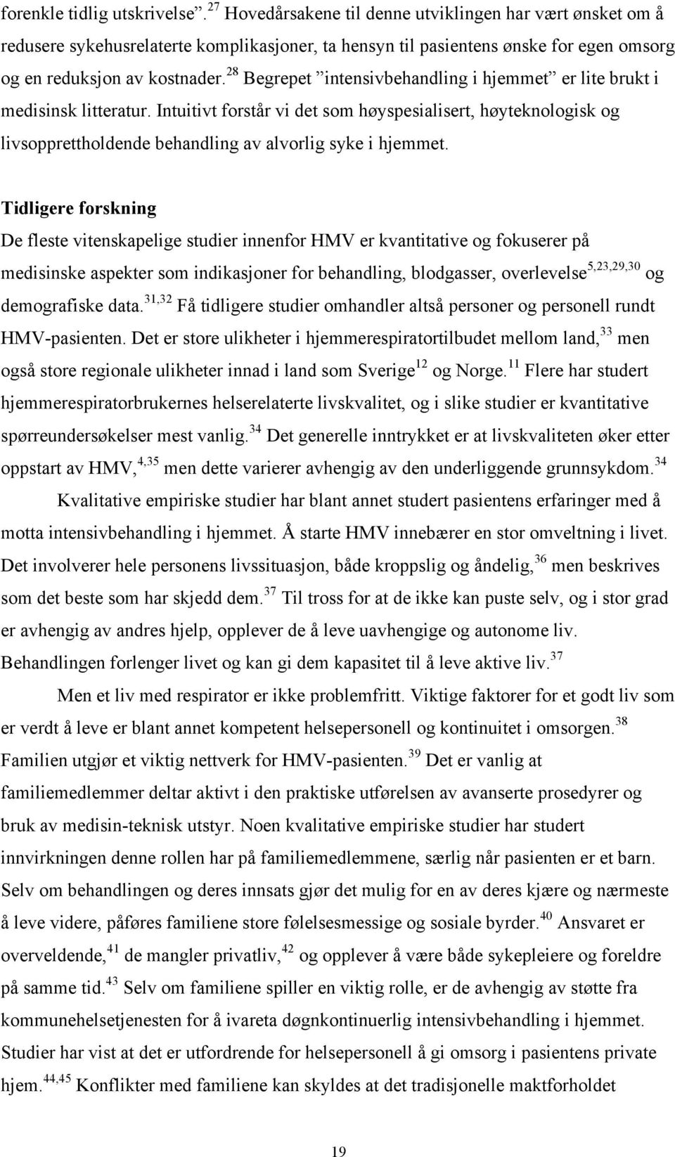 28 Begrepet intensivbehandling i hjemmet er lite brukt i medisinsk litteratur.