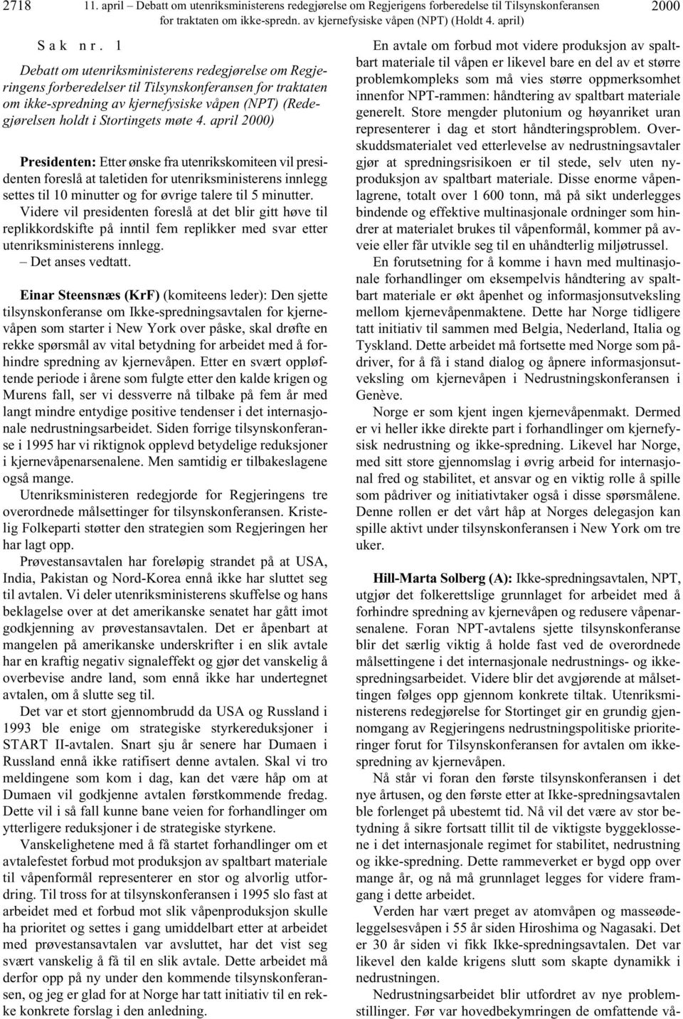 4. april 2000) Presidenten: Etter ønske fra utenrikskomiteen vil presidenten foreslå at taletiden for utenriksministerens innlegg settes til 10 minutter og for øvrige talere til 5 minutter.