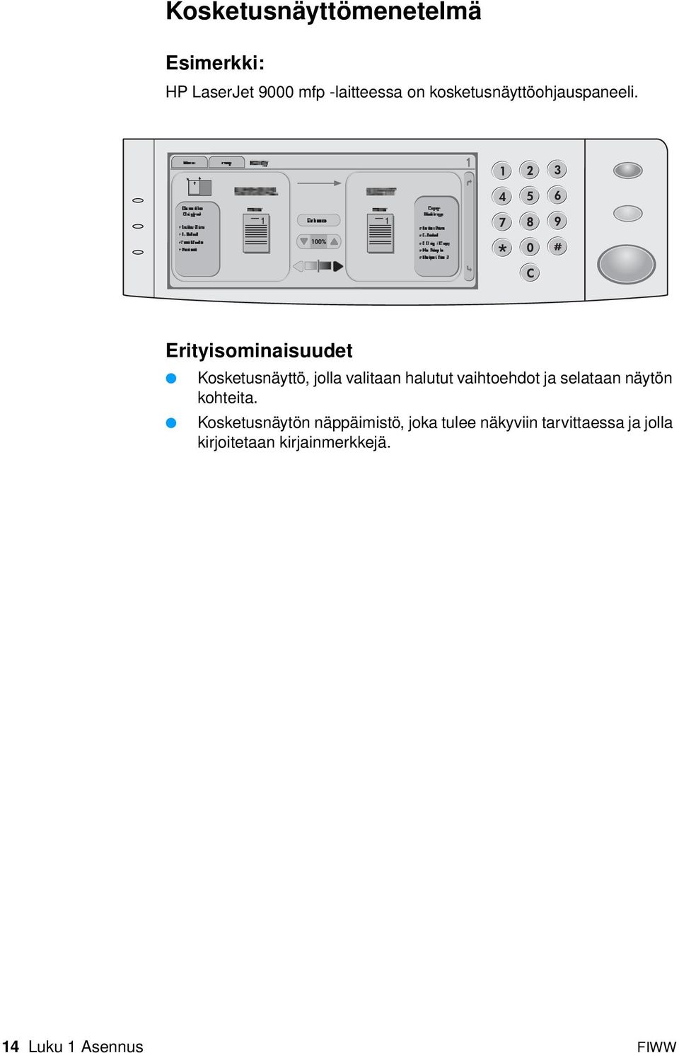 Erityisominaisuudet Kosketusnäyttö, jolla valitaan halutut vaihtoehdot ja