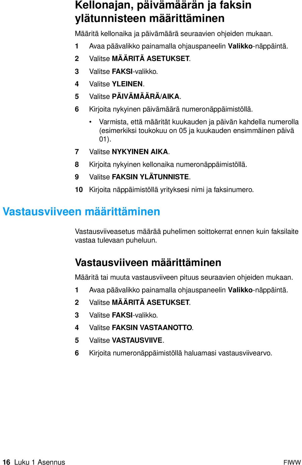 Varmista, että määrität kuukauden ja päivän kahdella numerolla (esimerkiksi toukokuu on 05 ja kuukauden ensimmäinen päivä 01). 7 Valitse NYKYINEN AIKA.