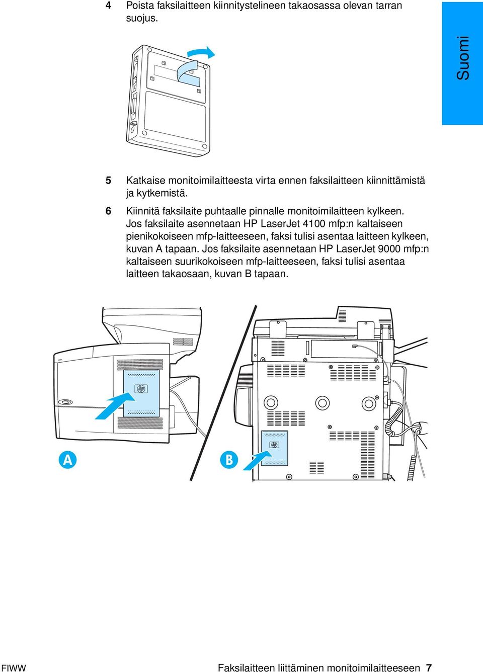 6 Kiinnitä faksilaite puhtaalle pinnalle monitoimilaitteen kylkeen.