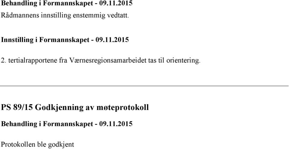 Innstilling i Formannskapet - 09.11.2015 2.