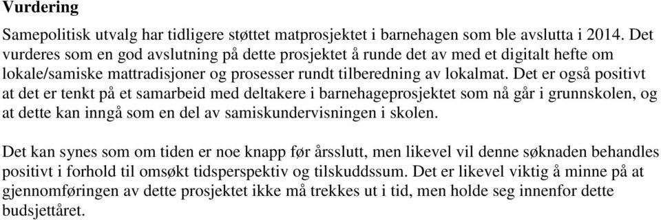 Det er også positivt at det er tenkt på et samarbeid med deltakere i barnehageprosjektet som nå går i grunnskolen, og at dette kan inngå som en del av samiskundervisningen i skolen.