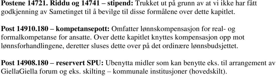 kapitlet. Post 14910.180 kompetansepott: Omfatter lønnskompensasjon for real- og formalkompetanse for ansatte.