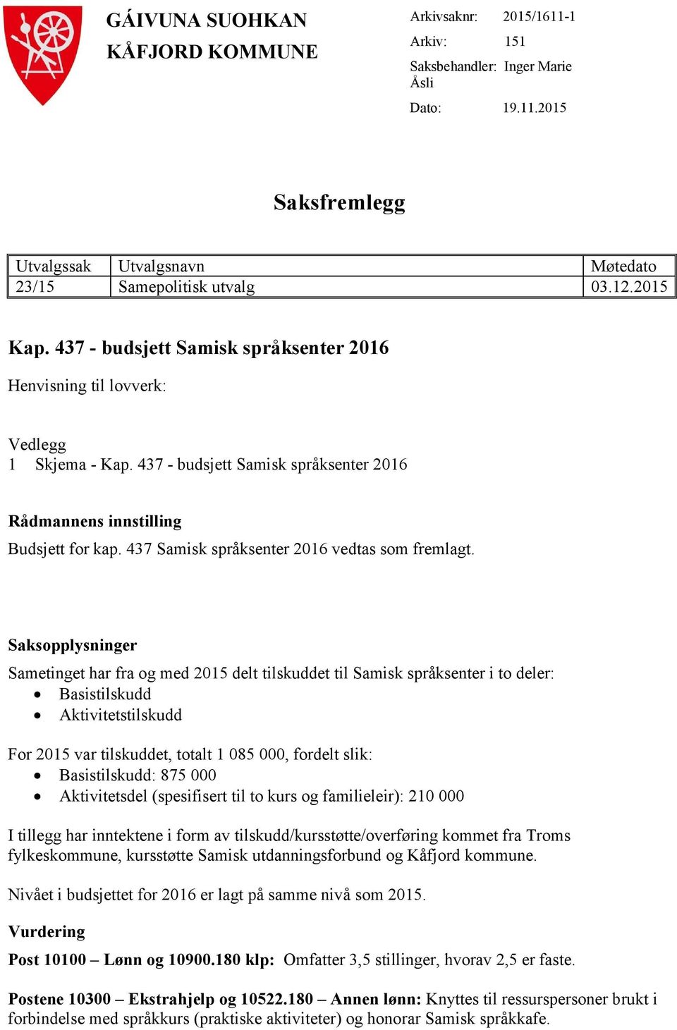 437 Samisk språksenter 2016 vedtas som fremlagt.