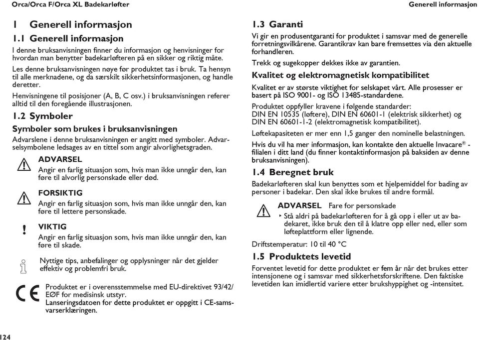 Les denne bruksanvisningen nøye før produktet tas i bruk. Ta hensyn til alle merknadene, og da særskilt sikkerhetsinformasjonen, og handle deretter. Henvisningene til posisjoner (A, B, C osv.