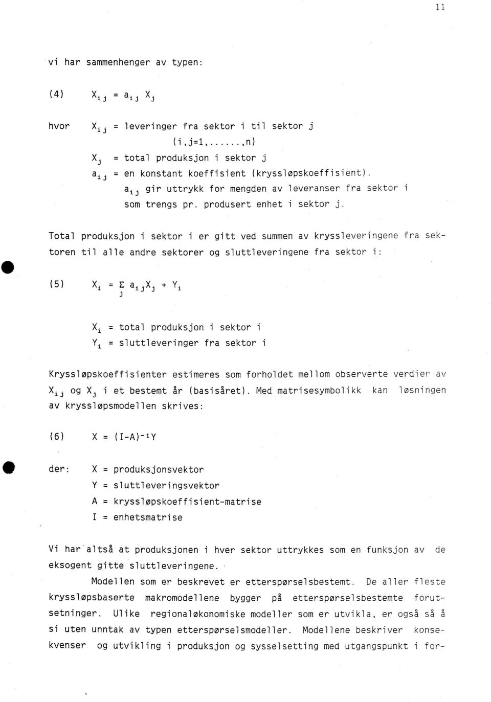 Total produksjon i sektor i er gitt ved summen av kryssleveringene fra sektoren til alle andre sektorer og sluttleveringene fra sektor (5) Xi = E a..x. -f- Y. j.3 X i.