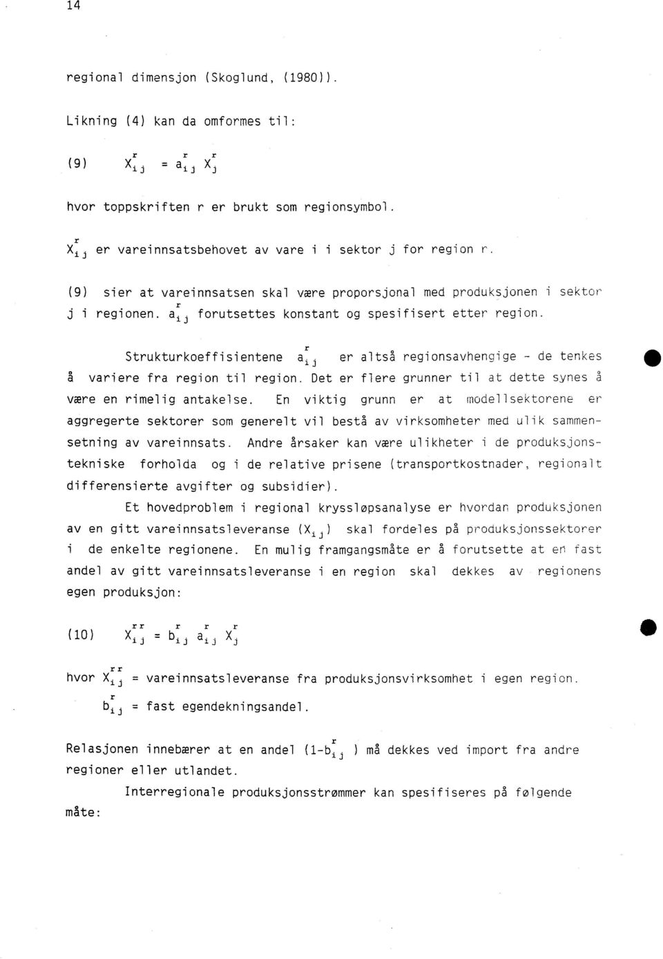 a i forutsettes konstant og spesifisert etter region. J Strukturkoeffisientene a ijer altså regionsavhengige - de tenkes a variere fra region til region.