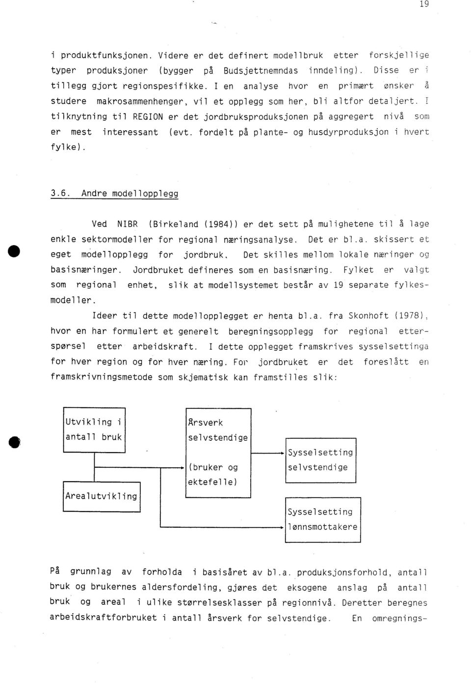 tilknytning til REGION er det jordbruksproduksjonen på aggregert nivå som er mest interessant (evt. fordelt på plante- og husdyrproduksjon i hvert fylke). 3.6.