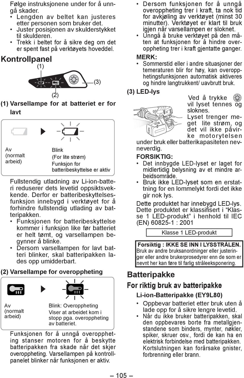 Kontrollpanel (2) (1) Varsellampe for at batteriet er for lavt Av (normalt arbeid) Blink (For lite strøm) Funksjon for batteribeskyttelse er aktiv Fullstendig utladning av Li-ion-batteri reduserer