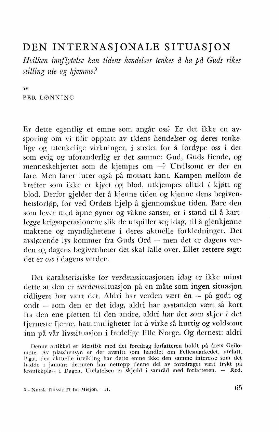 deres tenkcli~e og utenkelige virl;ninger, i stedet for i fordype oss i det son1 evig og ufora~lderlig er det sainme: Gud, Guds fiende, og ~nenneskelljertet soln cle kje~irpcs on1 -?