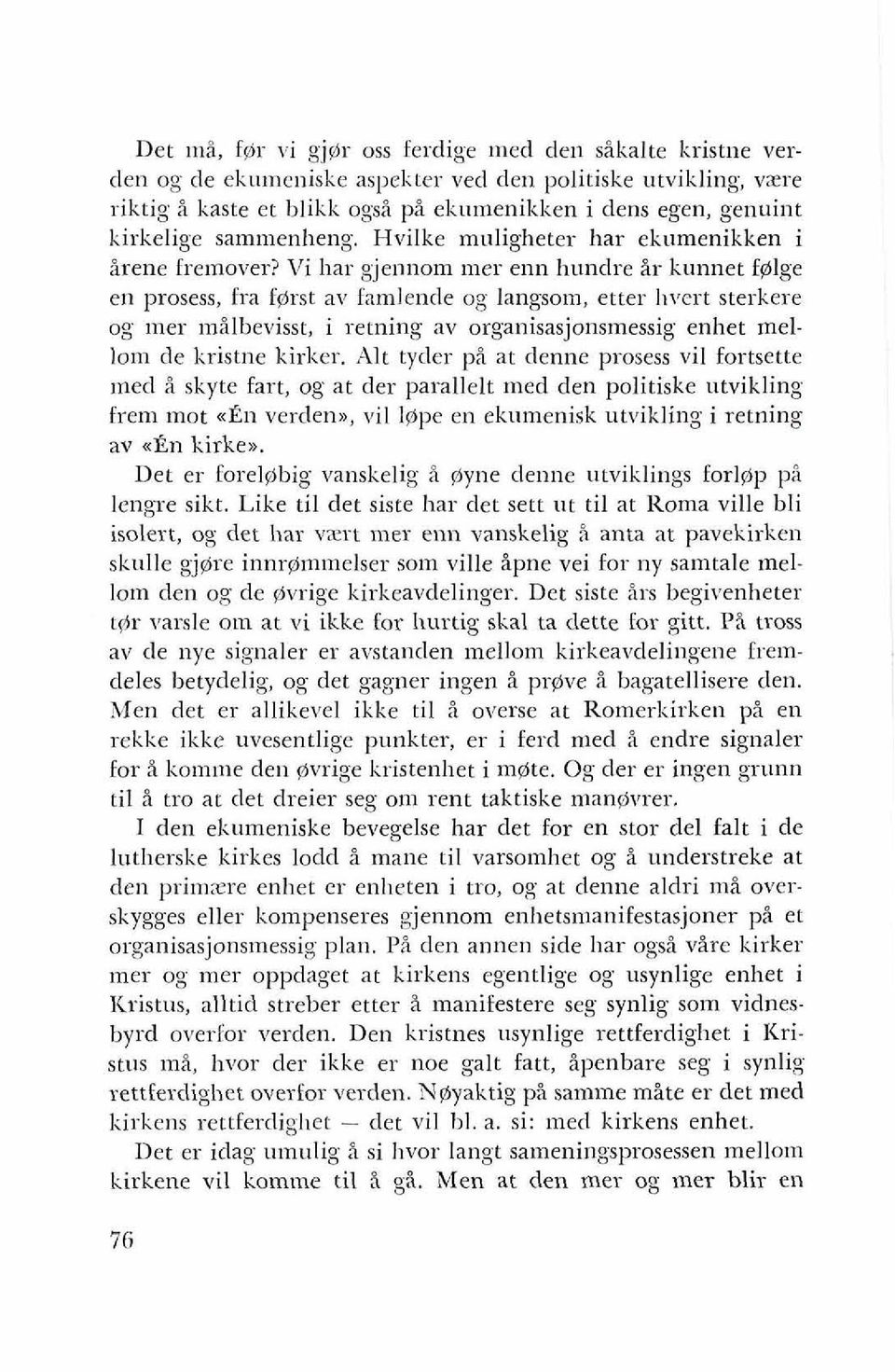 Vi liar gjennom mer enn hundre ir kunnet f@lge en prosess, fra f@rst av famlende og langsom, etter I~vcrt sterkere og lner inilbevisst, i retning av organisasjonsmessig enhet mellom de kristne kirker.