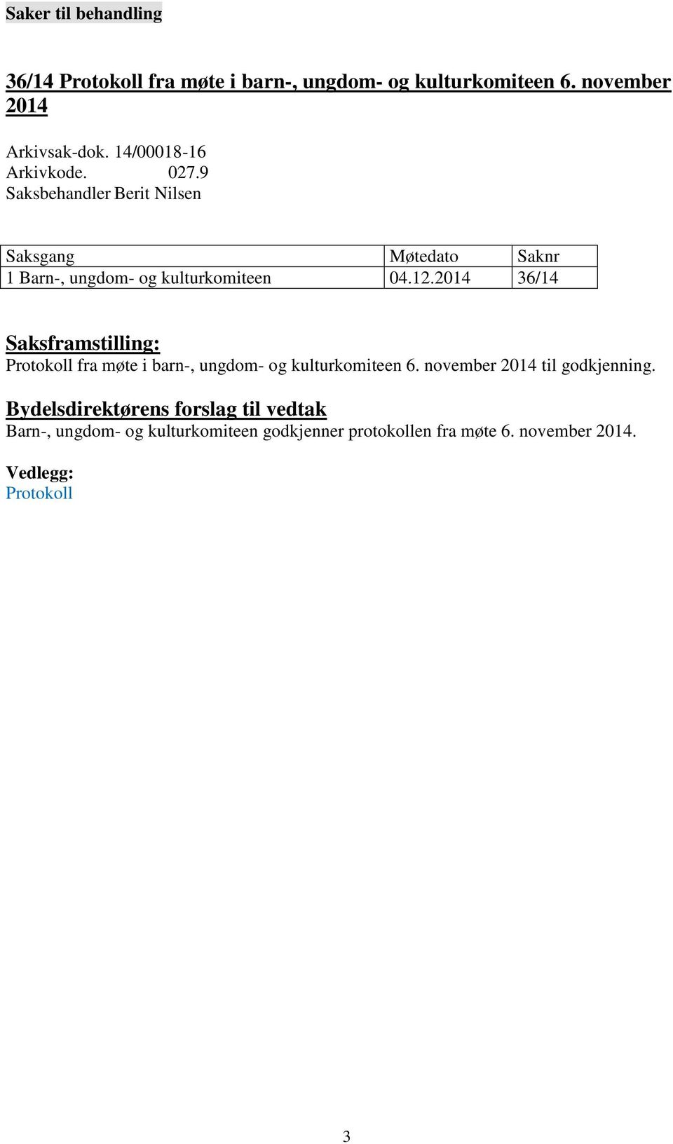 2014 36/14 Saksframstilling: Protokoll fra møte i barn-, ungdom- og kulturkomiteen 6. november 2014 til godkjenning.