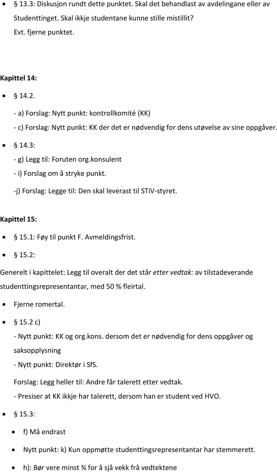 konsulent - i) Forslag om å stryke punkt. -j) Forslag: Legge til: Den skal leverast til STiV-styret. Kapittel 15: