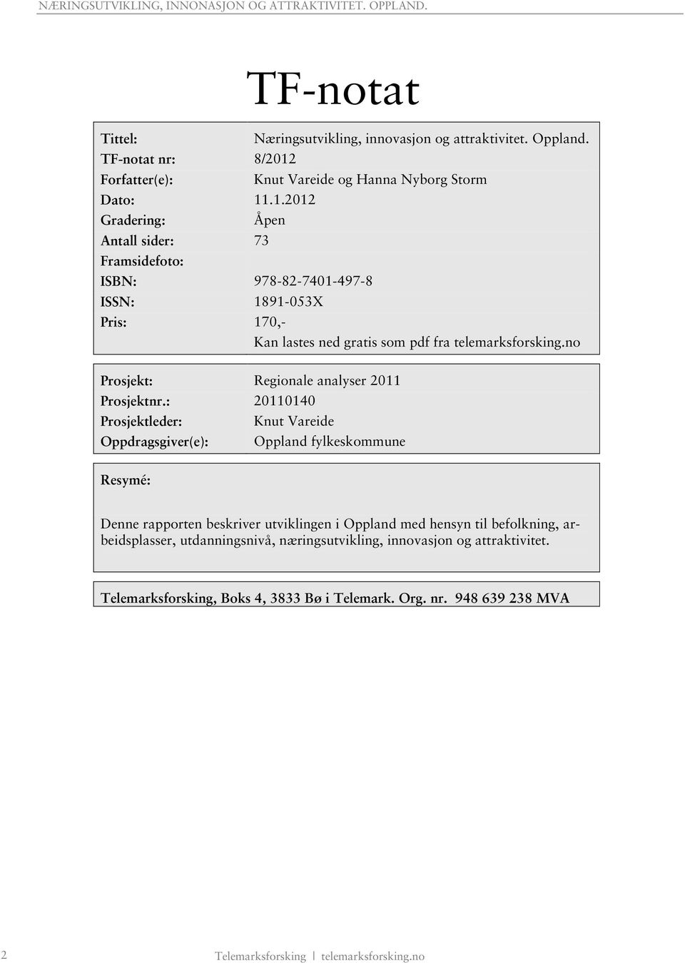 .1.2012 Gradering: Åpen Antall sider: 73 Framsidefoto: ISBN: 978-82-7401-497-8 ISSN: 1891-053X Pris: 170,- Kan lastes ned gratis som pdf fra telemarksforsking.