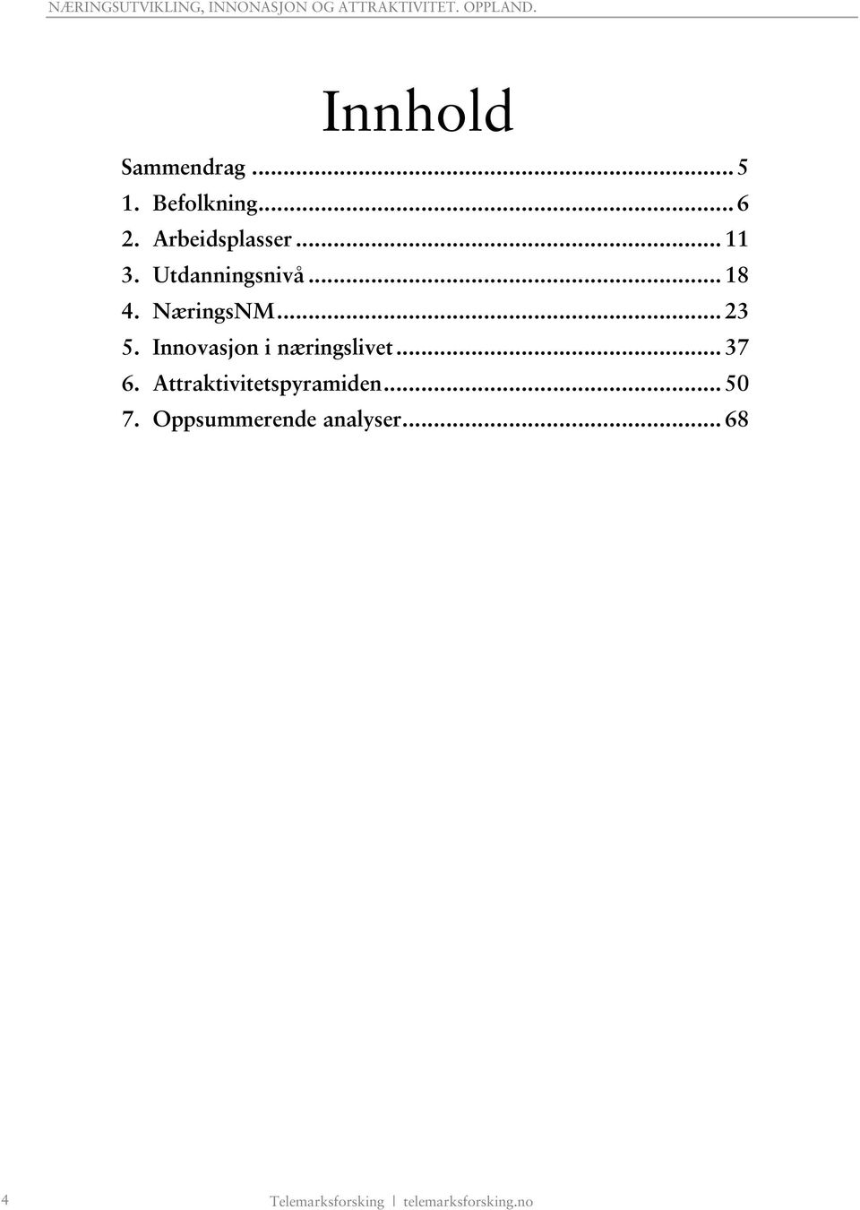 Innovasjon i næringslivet... 37 6. Attraktivitetspyramiden.