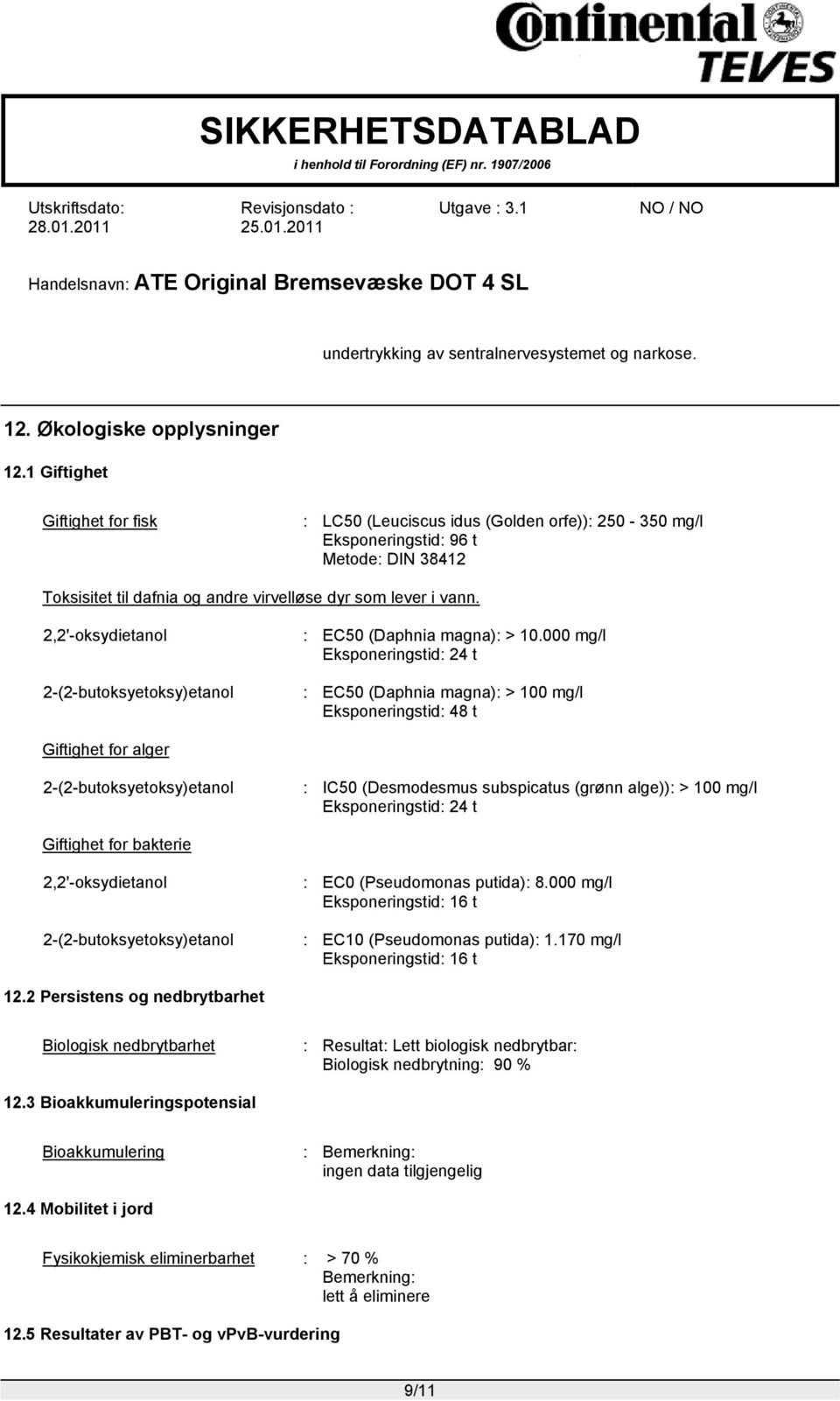 2,2'-oksydietanol 2-(2-butoksyetoksy)etanol : EC50 (Daphnia magna): > 10.