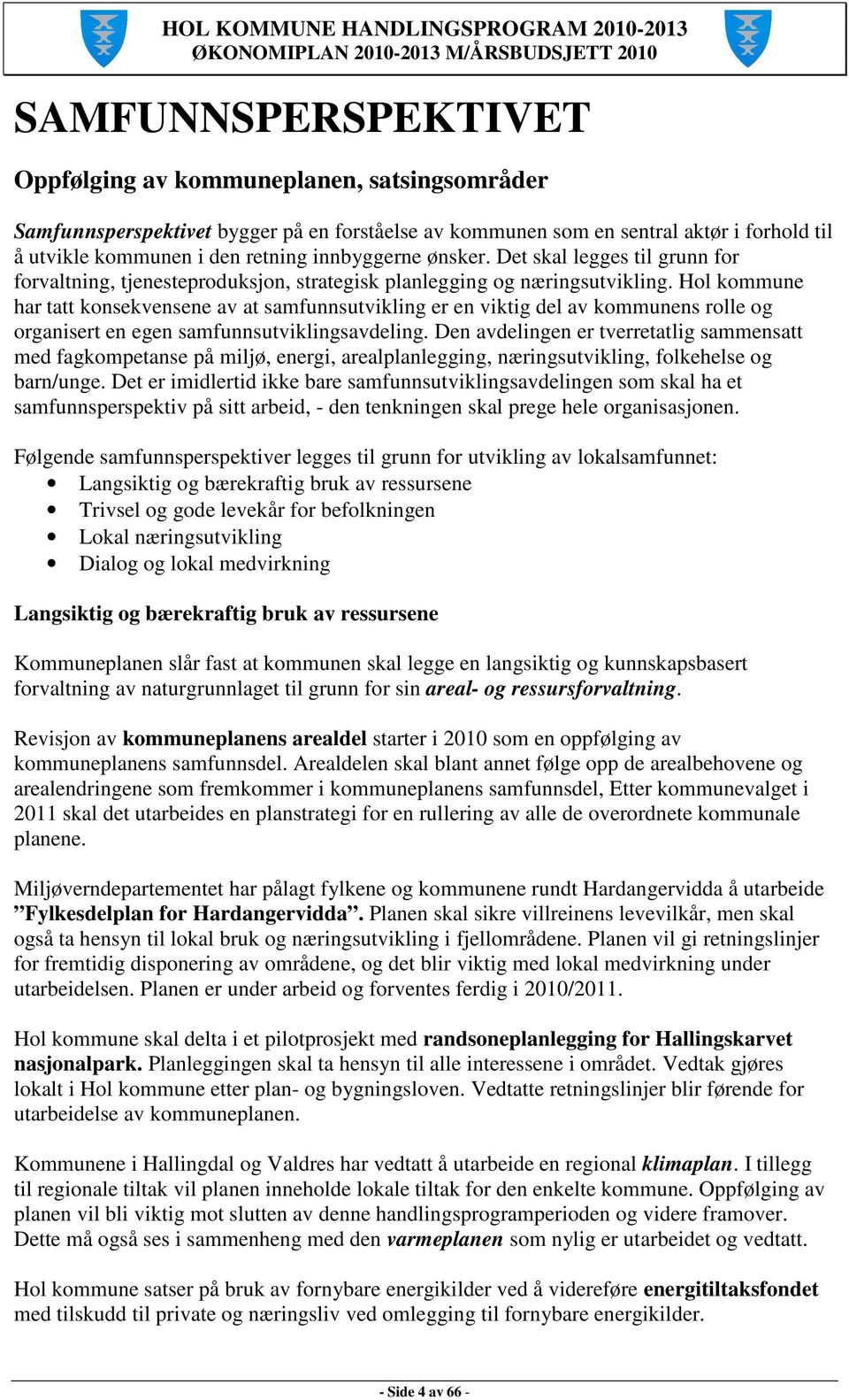 Hol kommune har tatt konsekvensene av at samfunnsutvikling er en viktig del av kommunens rolle og organisert en egen samfunnsutviklingsavdeling.