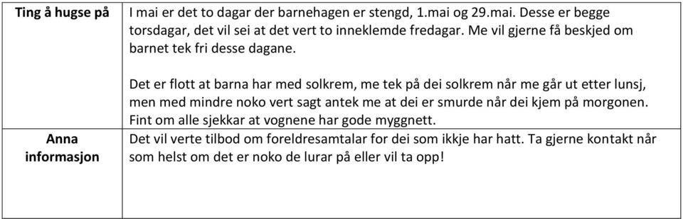 Det er flott at barna har med solkrem, me tek på dei solkrem når me går ut etter lunsj, men med mindre noko vert sagt antek me at dei er smurde når