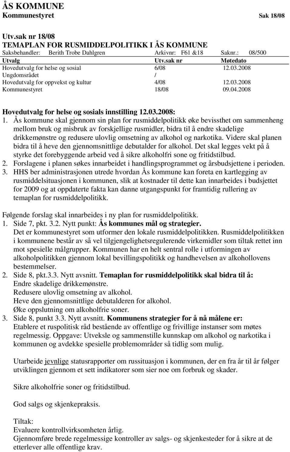 2008 Hovedutvalg for helse og sosials innstilling 12.03.2008: 1.