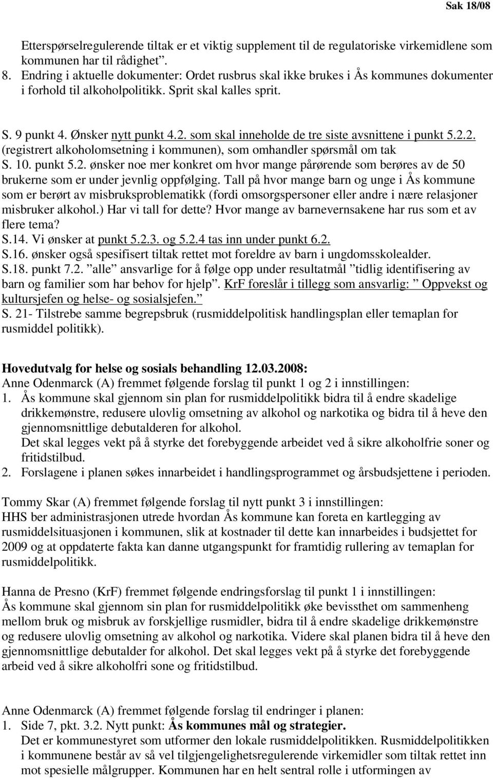 som skal inneholde de tre siste avsnittene i punkt 5.2.2. (registrert alkoholomsetning i kommunen), som omhandler spørsmål om tak S. 10. punkt 5.2. ønsker noe mer konkret om hvor mange pårørende som berøres av de 50 brukerne som er under jevnlig oppfølging.