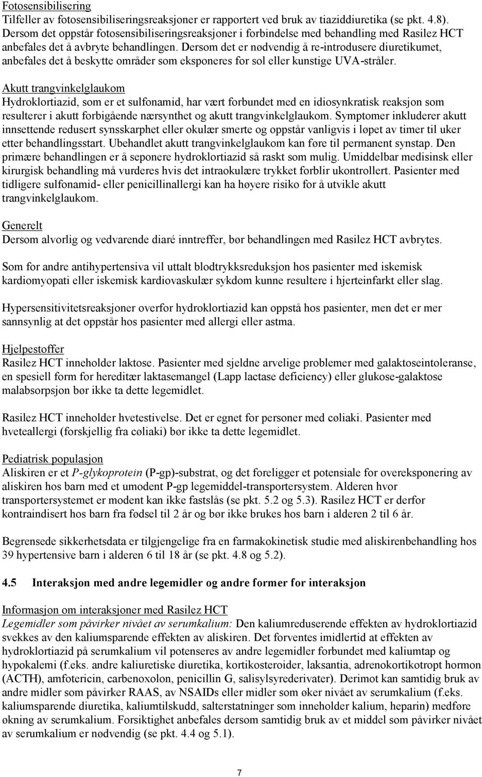 Dersom det er nødvendig å re-introdusere diuretikumet, anbefales det å beskytte områder som eksponeres for sol eller kunstige UVA-stråler.