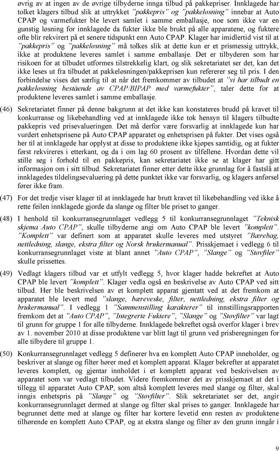 innklagede da fukter ikke ble brukt på alle apparatene, og fuktere ofte blir rekvirert på et senere tidspunkt enn Auto CPAP.